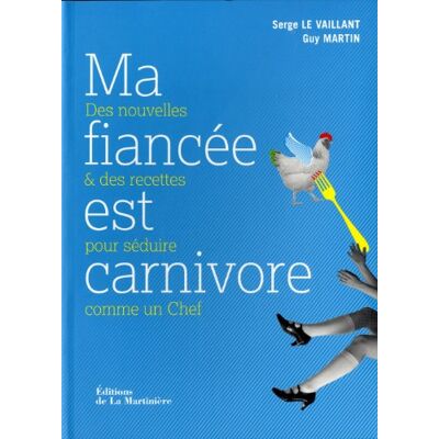 Serge Le Vaillant Ma Fiancée Est Carnivore : Des Nouvelles Et Des Recettes Pour Séduire Comme Un Chef - Publicité Serge Le Vaillant Ma Fiancée Est Carnivore : Des Nouvelles Et Des Recettes Pour Séduire Comme Un Chef - Publicité
