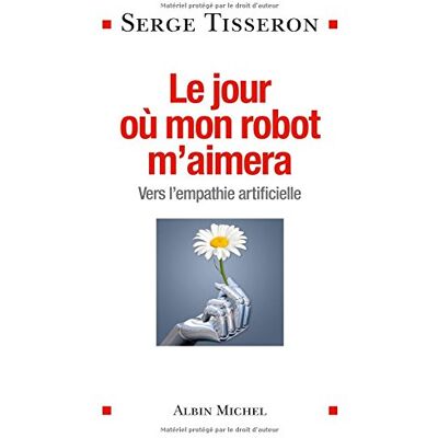 Serge Tisseron Le Jour Où Mon Robot M'Aimera : Vers L'Empathie Artificielle - Publicité Serge Tisseron Le Jour Où Mon Robot M'Aimera : Vers L'Empathie Artificielle - Publicité