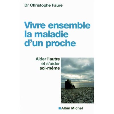 Christophe Fauré Vivre Ensemble La Maladie D'Un Proche : Aider L'Autre Et S'Aider Soi-Même - Publicité Christophe Fauré Vivre Ensemble La Maladie D'Un Proche : Aider L'Autre Et S'Aider Soi-Même - Publicité
