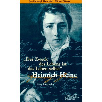 Jan-Christoph Hauschild Der Zweck Des Lebens Ist Das Leben Selbst. Heinrich Heine. Eine Biographie - Publicité Jan-Christoph Hauschild Der Zweck Des Lebens Ist Das Leben Selbst. Heinrich Heine. Eine Biographie - Publicité