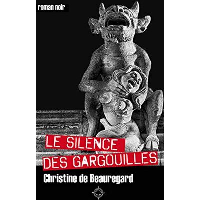 Christine de Beauregard Le Silence Des Gargouilles - Publicité Christine de Beauregard Le Silence Des Gargouilles - Publicité