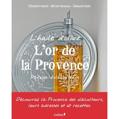 Olivier Baussan L'Or De La Provence : Huile D'Olive : Paroles D'Oléiculteurs - Publicité Olivier Baussan L'Or De La Provence : Huile D'Olive : Paroles D'Oléiculteurs - Publicité