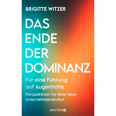 Brigitte Witzer Das Ende Der Dominanz: Für Eine Führung Auf Augenhöhe - Perspektiven Für Eine Neue Unternehmenskultur - Publicité Brigitte Witzer Das Ende Der Dominanz: Für Eine Führung Auf Augenhöhe - Perspektiven Für Eine Neue Unternehmenskultur - Publicité
