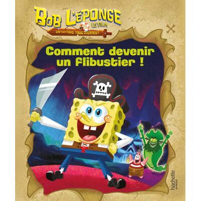 Bob L'Éponge : Un Pour Tous, Tous Pirates ! Le Film : Comment Devenir Un Flibustier ! - Publicité Bob L'Éponge : Un Pour Tous, Tous Pirates ! Le Film : Comment Devenir Un Flibustier ! - Publicité