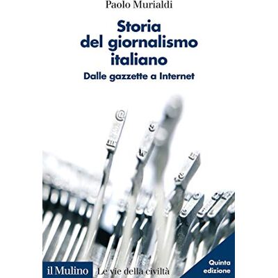 Paolo Murialdi Storia Del Giornalismo Italiano. Dalle Gazzette A Internet (Le Vie Della Civiltà) - Publicité Paolo Murialdi Storia Del Giornalismo Italiano. Dalle Gazzette A Internet (Le Vie Della Civiltà) - Publicité