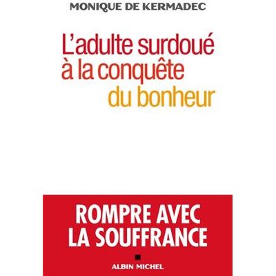 Kermadec, Monique de L'Adulte Surdoué À La Conquête Du Bonheur : Rompre Avec La Souffrance - Publicité Kermadec, Monique de L'Adulte Surdoué À La Conquête Du Bonheur : Rompre Avec La Souffrance - Publicité
