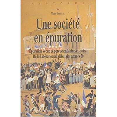 Marc Bergère Une Société En Épuration : Épuration Vécue Et Perçue En Maine-Et-Loire : De La Libération Au Début Des Années 50 - Publicité Marc Bergère Une Société En Épuration : Épuration Vécue Et Perçue En Maine-Et-Loire : De La Libération Au Début Des Années 50 - Publicité