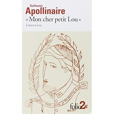 Guillaume Apollinaire Mon Cher Petit Lou : Lettres À Lou : 28 Septembre 1914 - 2 Janvier 1915 - Publicité Guillaume Apollinaire Mon Cher Petit Lou : Lettres À Lou : 28 Septembre 1914 - 2 Janvier 1915 - Publicité