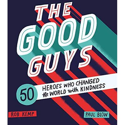 Rob Kemp The Good Guys: 50 Heroes Who Changed The World With Kindness - Publicité Rob Kemp The Good Guys: 50 Heroes Who Changed The World With Kindness - Publicité