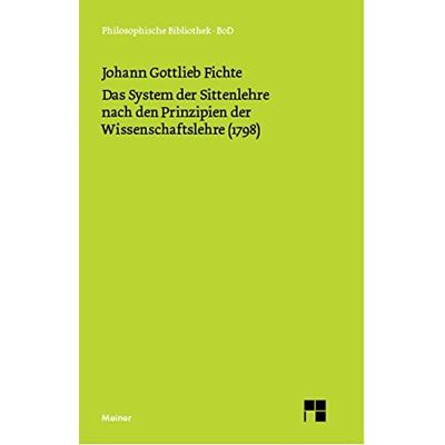 Fichte, Johann Gottlieb Das System Der Sittenlehre Nach Den Prinzipien Der Wissenschaftslehre (1798): Philosophische Bibliothek, Bd.485, System Der Sittenlehre, Nach Den Prinzipien Der Wissenschaftslehre (1798) - Publicité Fichte, Johann Gottlieb Das System Der Sittenlehre Nach Den Prinzipien Der Wissenschaftslehre (1798): Philosophische Bibliothek, Bd.485, System Der Sittenlehre, Nach Den Prinzipien Der Wissenschaftslehre (1798) - Publicité