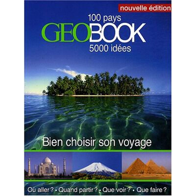 GEO Géobook : Bien Choisir Son Voyage : 100 Pays, 5.000 Idées - Publicité GEO Géobook : Bien Choisir Son Voyage : 100 Pays, 5.000 Idées - Publicité