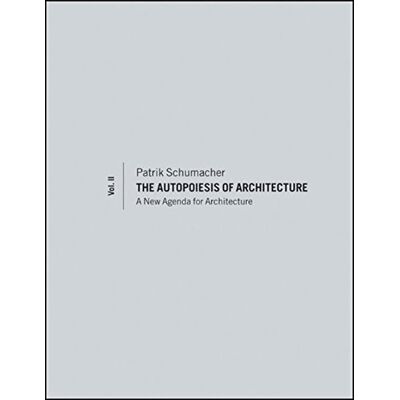 Patrik Schumacher The Autopoiesis Of Architecture, Volume Ii: A New Agenda For Architecture - Publicité Patrik Schumacher The Autopoiesis Of Architecture, Volume Ii: A New Agenda For Architecture - Publicité