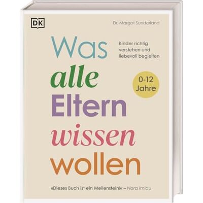 Was Alle Eltern Wissen Wollen: Kinder Richtig Verstehen Und Liebevoll Begleiten. Der Erfolgreiche Erziehungsratgeber Der Renommierten Kinderpsychologin Margot Sunderland - Komplett Aktualisiert - Publicité Was Alle Eltern Wissen Wollen: Kinder Richtig Verstehen Und Liebevoll Begleiten. Der Erfolgreiche Erziehungsratgeber Der Renommierten Kinderpsychologin Margot Sunderland - Komplett Aktualisiert - Publicité