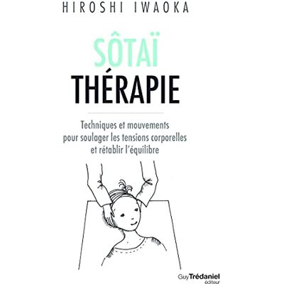 Hiroshi Iwaoka Sôtaï Thérapie : Techniques Et Mouvements Pour Soulager Les Tensions Corporelles Et Rétablir L'Équilibre - Publicité Hiroshi Iwaoka Sôtaï Thérapie : Techniques Et Mouvements Pour Soulager Les Tensions Corporelles Et Rétablir L'Équilibre - Publicité