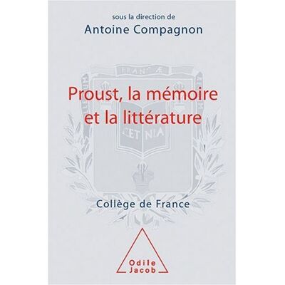 Antoine Compagnon Proust, La Mémoire Et La Littérature : Séminaire 2006-2007 Au Collège De France - Publicité Antoine Compagnon Proust, La Mémoire Et La Littérature : Séminaire 2006-2007 Au Collège De France - Publicité