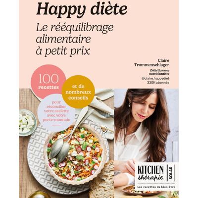 Claire Trommenschlager Happy Diète : Le Rééquilibrage Alimentaire À Petit Prix : 100 Recettes Et De Nombreux Conseils Pour Réconcilier Votre Assiette Avec Votre Porte-Monnaie - Publicité Claire Trommenschlager Happy Diète : Le Rééquilibrage Alimentaire À Petit Prix : 100 Recettes Et De Nombreux Conseils Pour Réconcilier Votre Assiette Avec Votre Porte-Monnaie - Publicité