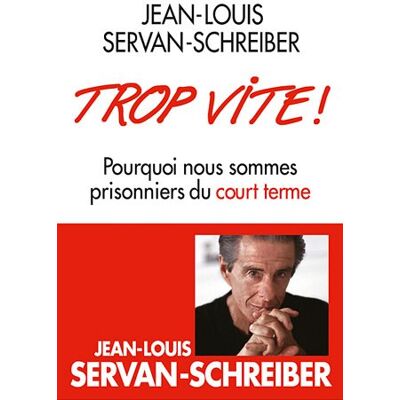 Jean-Louis Servan-Schreiber Trop Vite ! : Pourquoi Nous Sommes Prisonniers Du Court Terme - Publicité Jean-Louis Servan-Schreiber Trop Vite ! : Pourquoi Nous Sommes Prisonniers Du Court Terme - Publicité