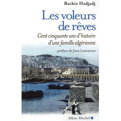 Bachir Hadjadj Les Voleurs De Rêves : Cent Cinquante Ans D'Histoire D'Une Famille Algérienne - Publicité Bachir Hadjadj Les Voleurs De Rêves : Cent Cinquante Ans D'Histoire D'Une Famille Algérienne - Publicité