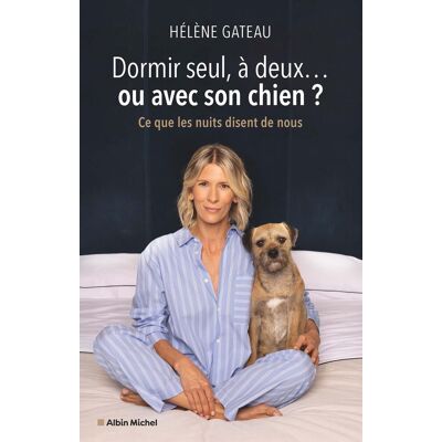 Hélène Gateau Dormir Seul, À Deux... Ou Avec Son Chien ? : Ce Que Les Nuits Disent De Nous - Publicité Hélène Gateau Dormir Seul, À Deux... Ou Avec Son Chien ? : Ce Que Les Nuits Disent De Nous - Publicité