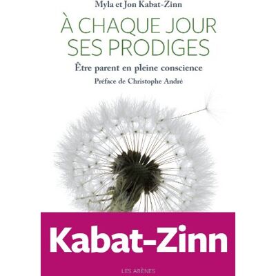 Kabat-Zinn Myla & Jon A Chaque Jour Ses Prodiges : Être Parent En Pleine Conscience - Publicité Kabat-Zinn Myla & Jon A Chaque Jour Ses Prodiges : Être Parent En Pleine Conscience - Publicité