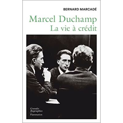 Bernard Marcadé Marcel Duchamp : La Vie À Crédit : Biographie - Publicité Bernard Marcadé Marcel Duchamp : La Vie À Crédit : Biographie - Publicité