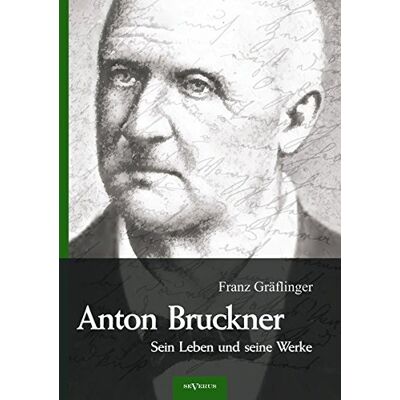 Franz Gräflinger Anton Bruckner - Sein Leben Und Seine Werke. Eine Biographie: Mit 11 Bild U. Faksimilebeilagen - Publicité Franz Gräflinger Anton Bruckner - Sein Leben Und Seine Werke. Eine Biographie: Mit 11 Bild U. Faksimilebeilagen - Publicité