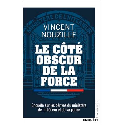 Vincent Nouzille Le Côté Obscur De La Force : Enquête Sur Les Dérives Du Ministère De L'Intérieur Et De Sa Police - Publicité Vincent Nouzille Le Côté Obscur De La Force : Enquête Sur Les Dérives Du Ministère De L'Intérieur Et De Sa Police - Publicité