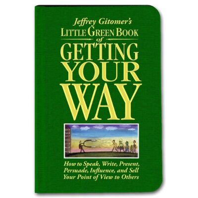 Little Green Book Of Getting Your Way: How To Speak, Write, Present, Persuade, Influence, And Sell Your Point Of View To Others (Jeffrey Gitomer'S Little Books) - Publicité Little Green Book Of Getting Your Way: How To Speak, Write, Present, Persuade, Influence, And Sell Your Point Of View To Others (Jeffrey Gitomer'S Little Books) - Publicité