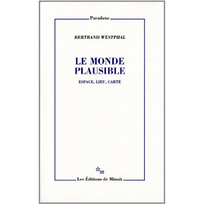 Bertrand Westphal Le Monde Plausible : Espace, Lieu, Carte - Publicité Bertrand Westphal Le Monde Plausible : Espace, Lieu, Carte - Publicité