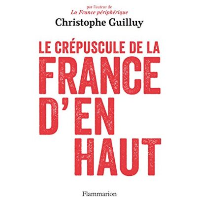 Christophe Guilluy Le Crépuscule De La France D'En Haut - Publicité Christophe Guilluy Le Crépuscule De La France D'En Haut - Publicité