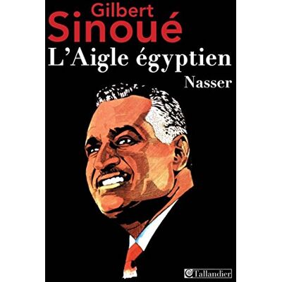 Gilbert Sinoué L'Aigle Égyptien : Nasser - Publicité Gilbert Sinoué L'Aigle Égyptien : Nasser - Publicité