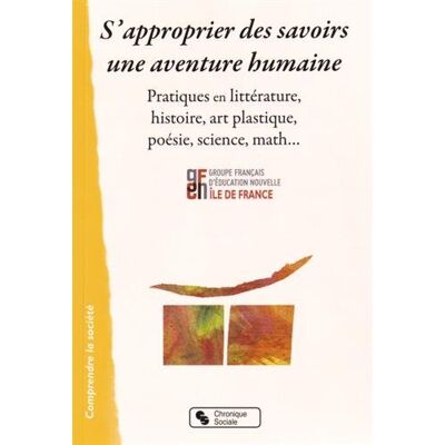 GFEN Ile-de-France S'Approprier Des Savoirs : Une Aventure Humaine : Pratiques En Littérature, Histoire, Art Plastique, Poésie, Science, Math... Publicité GFEN Ile-de-France S'Approprier Des Savoirs : Une Aventure Humaine : Pratiques En Littérature, Histoire, Art Plastique, Poésie, Science, Math... Publicité
