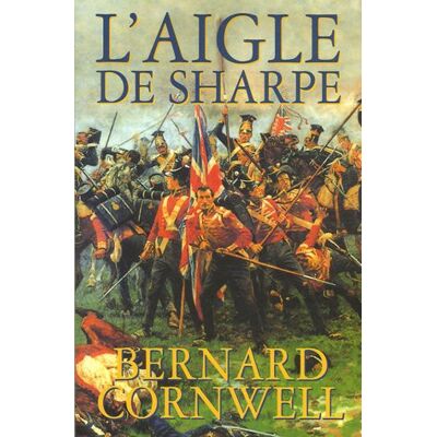 Bernard Cornwell L'Aigle De Sharpe : Richard Sharpe Et La Campagne De Talavera, Juillet 1809 - Publicité Bernard Cornwell L'Aigle De Sharpe : Richard Sharpe Et La Campagne De Talavera, Juillet 1809 - Publicité