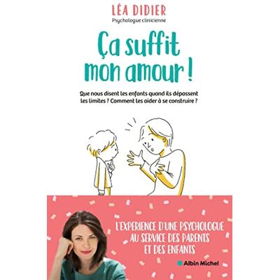 Léa Didier Ca Suffit Mon Amour ! : Que Nous Disent Les Enfants Quand Ils Dépassent Les Limites ? Comment Les Aider À Se Construire ? - Publicité Léa Didier Ca Suffit Mon Amour ! : Que Nous Disent Les Enfants Quand Ils Dépassent Les Limites ? Comment Les Aider À Se Construire ? - Publicité