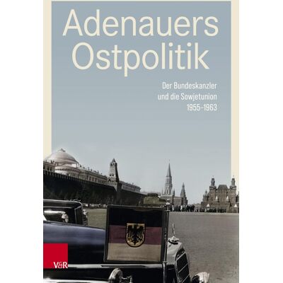 Adenauers Ostpolitik: Der Bundeskanzler Und Die Sowjetunion 1955-1963 (Rhöndorfer Ausgabe) - Publicité Adenauers Ostpolitik: Der Bundeskanzler Und Die Sowjetunion 1955-1963 (Rhöndorfer Ausgabe) - Publicité