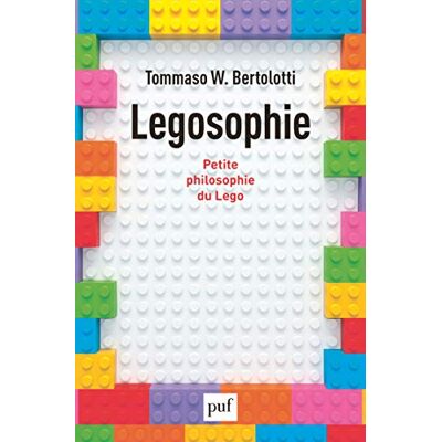 Legosophie : Petite Philosophie Du Lego - Publicité Legosophie : Petite Philosophie Du Lego - Publicité