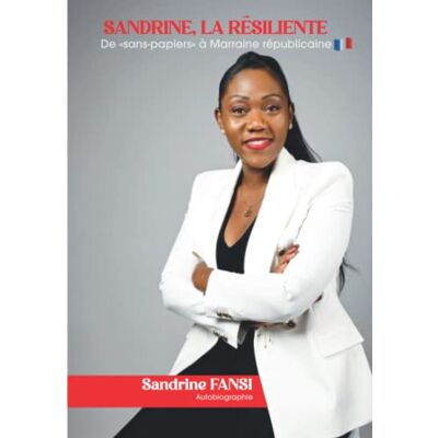 Sandrine, La Résiliente De Sans-Papiers À Marraine Républicaine: Sandrine Fansi Autobiographie - Publicité Sandrine, La Résiliente De Sans-Papiers À Marraine Républicaine: Sandrine Fansi Autobiographie - Publicité