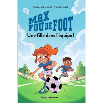 Max Fou De Foot. Vol. 3. Une Fille Dans L'Équipe ! - Publicité Max Fou De Foot. Vol. 3. Une Fille Dans L'Équipe ! - Publicité