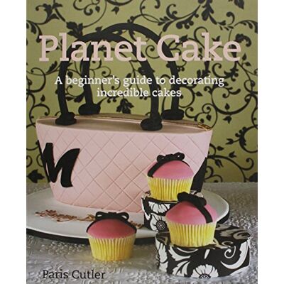 Paris Cutler Planet Cake: A Beginner'S Guide To Decorating Incredible Cakes - Publicité Paris Cutler Planet Cake: A Beginner'S Guide To Decorating Incredible Cakes - Publicité