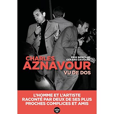 Erik Berchot Charles Aznavour Vu De Dos : L'Homme Et L'Artiste, Raconté Par Deux De Ses Plus Proches Complices Et Amis - Publicité Erik Berchot Charles Aznavour Vu De Dos : L'Homme Et L'Artiste, Raconté Par Deux De Ses Plus Proches Complices Et Amis - Publicité