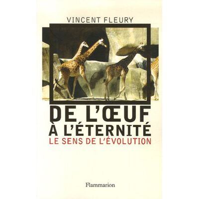 Vincent Fleury De L'Oeuf À L'Éternité : Le Sens De L'Évolution - Publicité Vincent Fleury De L'Oeuf À L'Éternité : Le Sens De L'Évolution - Publicité