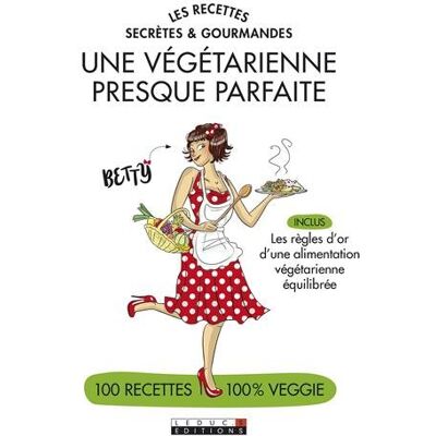 Betty Une Végétarienne Presque Parfaite : Les Recettes Secrètes Et Gourmandes : 100 Recettes 100 % Veggie - Publicité Betty Une Végétarienne Presque Parfaite : Les Recettes Secrètes Et Gourmandes : 100 Recettes 100 % Veggie - Publicité