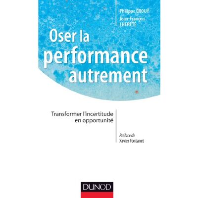 Oser La Performance Autrement : Transformer L'Incertitude En Opportunité - Publicité Oser La Performance Autrement : Transformer L'Incertitude En Opportunité - Publicité