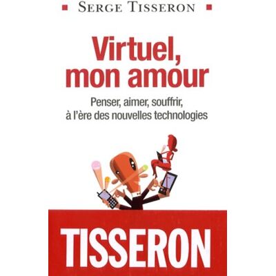 Serge Tisseron Virtuel, Mon Amour : Penser, Aimer, Souffrir À L'Ère Des Nouvelles Technologies - Publicité Serge Tisseron Virtuel, Mon Amour : Penser, Aimer, Souffrir À L'Ère Des Nouvelles Technologies - Publicité