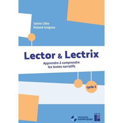 Sylvie Cèbe Lector & Lectrix, Cycle 3 : Apprendre À Comprendre Les Textes Narratifs - Publicité Sylvie Cèbe Lector & Lectrix, Cycle 3 : Apprendre À Comprendre Les Textes Narratifs - Publicité