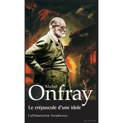 Michel Onfray Le Crépuscule D'Une Idole : L'Affabulation Freudienne - Publicité Michel Onfray Le Crépuscule D'Une Idole : L'Affabulation Freudienne - Publicité