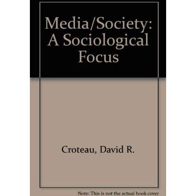 David Croteau Media/society: Industries, Images, And Audiences: A Sociological Focus - Publicité David Croteau Media/society: Industries, Images, And Audiences: A Sociological Focus - Publicité