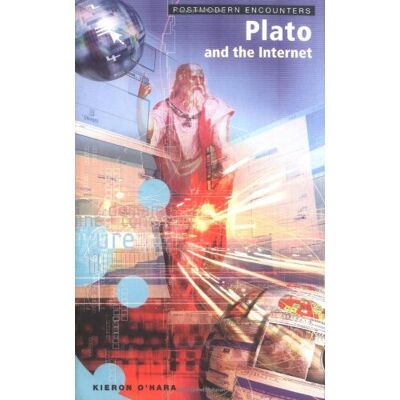 Kieron O'Hara Plato And The Internet (Postmodern Encounters) - Publicité Kieron O'Hara Plato And The Internet (Postmodern Encounters) - Publicité