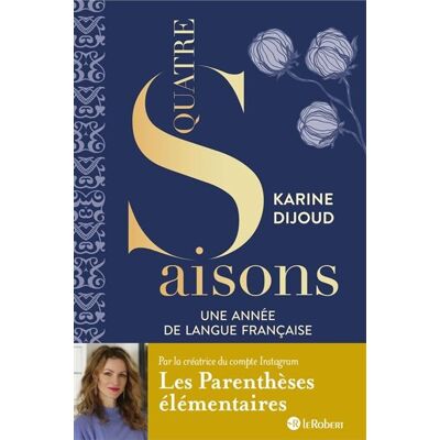 Karine Dijoud Quatre Saisons - Une Année De Langue Française - Par La Créatrice Du Compte Les Parenthèses Élémentaires - Publicité Karine Dijoud Quatre Saisons - Une Année De Langue Française - Par La Créatrice Du Compte Les Parenthèses Élémentaires - Publicité