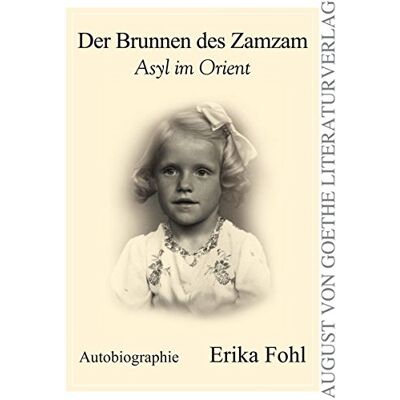Erika Fohl Der Brunnen Des Zamzam: Asyl Im Orient. Autobiographie (August Von Goethe Literaturverlag) - Publicité Erika Fohl Der Brunnen Des Zamzam: Asyl Im Orient. Autobiographie (August Von Goethe Literaturverlag) - Publicité